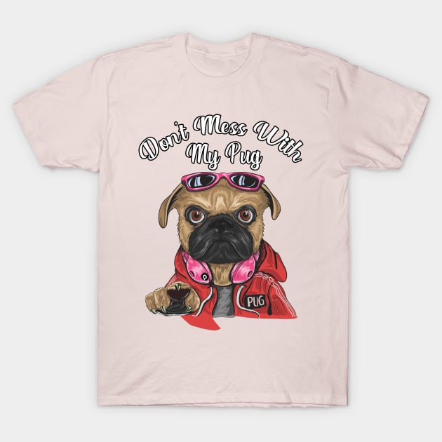 Don't Mess with My Pug T-Shirt by letnothingstopyou